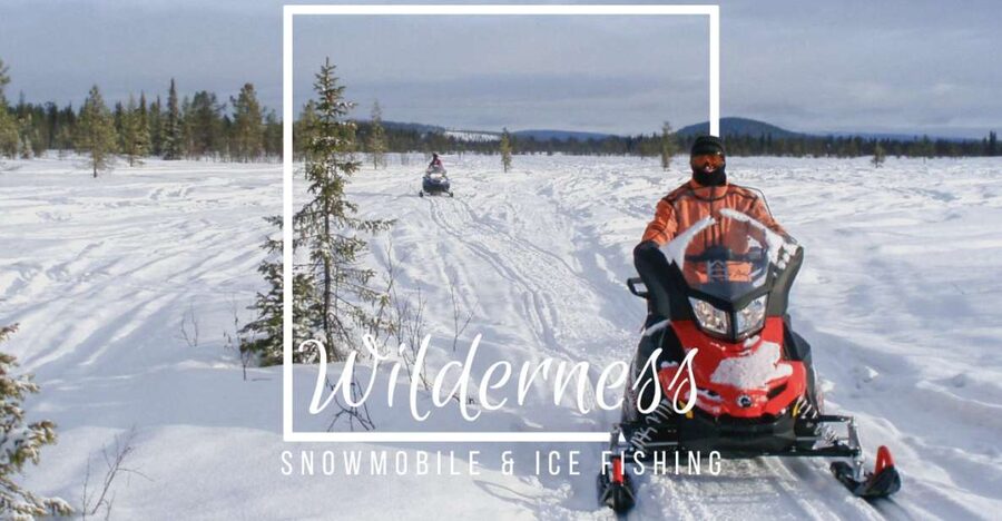 Wilderness Tour with Snowmobile & Ice Fishing - Learning to ride on powered machines, without feeling thrown to the wolves